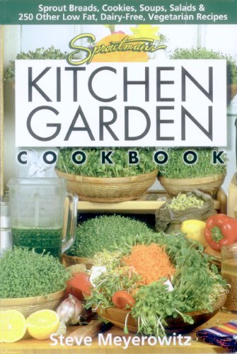 Sproutman’s Kitchen Garden Cookbook: 250 flourless, Dairyless, Low Temperature, Low Fat, Low Salt, Living Food Vegetarian Recipes