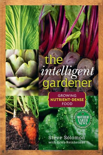The Intelligent Gardener: Growing Nutrient Dense Food