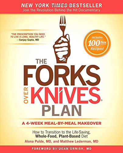 The Forks Over Knives Plan: How to Transition to the Life-Saving, Whole-Food, Plant-Based Diet