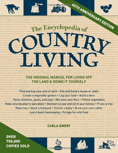 The Encyclopedia of Country Living, 40th Anniversary Edition: The Original Manual of Living Off the Land & Doing It Yourself