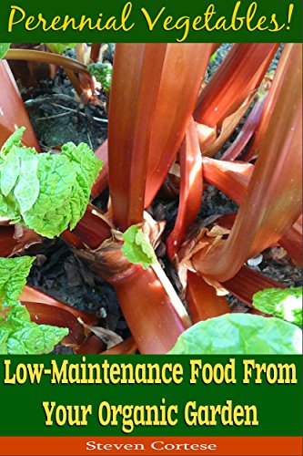 Perennial Vegetables: Low-Maintenance Food From Your Organic Garden (horticulture, backyard, harvest, homesteading, planting, tomatoes, peppers)