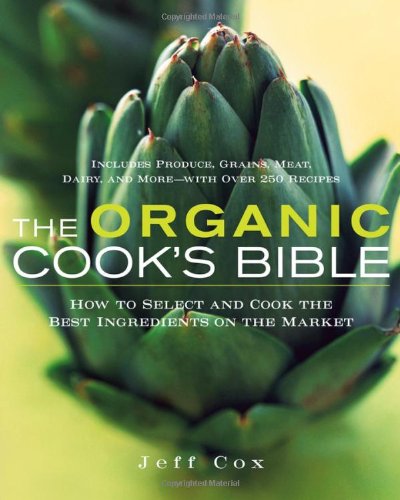 The Organic Cook’s Bible: How to Select and Cook the Best Ingredients on the Market