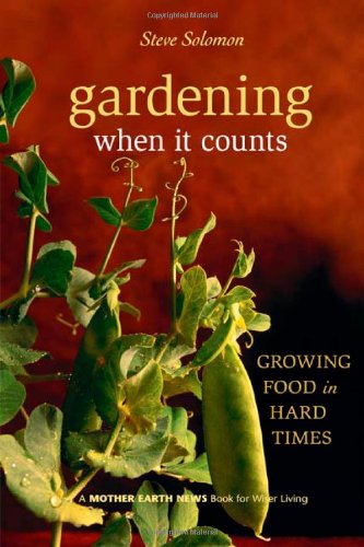 Gardening When It Counts: Growing Food in Hard Times (Mother Earth News Wiser Living Series)