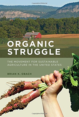 Organic Struggle: The Movement for Sustainable Agriculture in the United States (Food, Health, and the Environment)