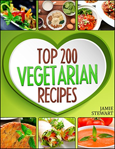 Vegetarian Recipes – Top 200 Vegetarian Recipes Cookbook  (Vegetarian, Vegetarian Cookbook, Vegetarian Diet, Vegetarian Slow Cooker, Vegetarian Recipes, Vegetarian Weight Loss)